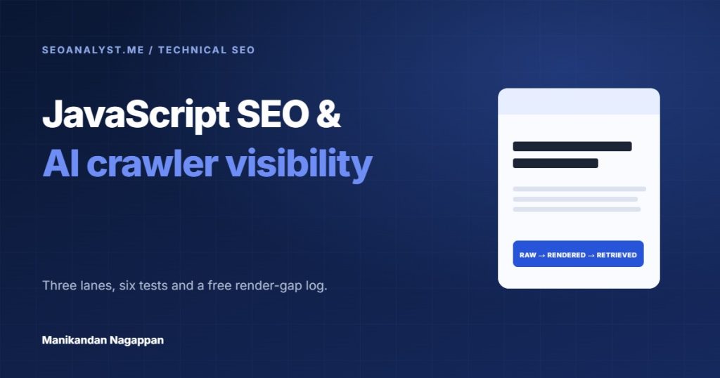 JavaScript SEO and AI crawler visibility — a page shown as raw HTML, rendered DOM and what retrieval returns.
